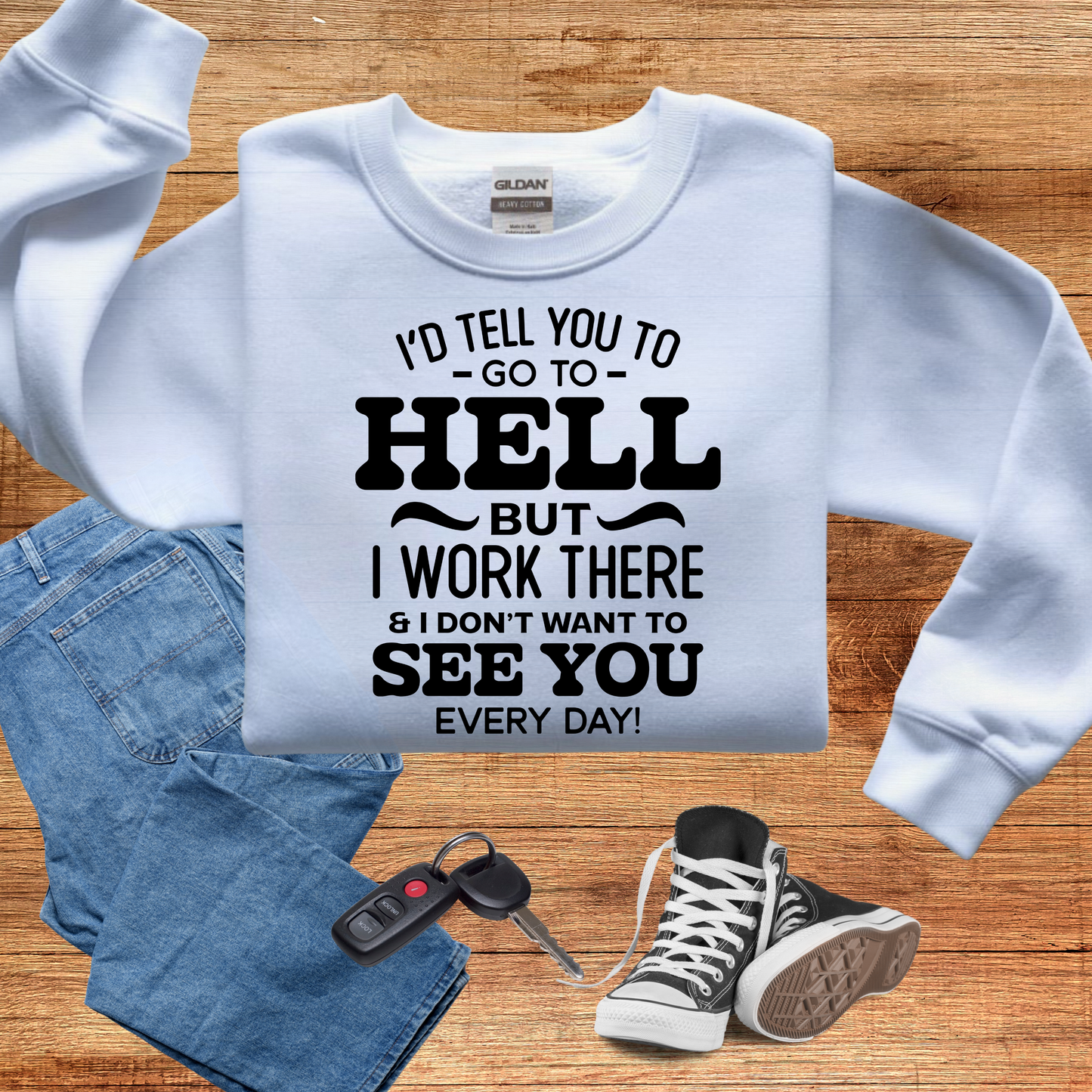 I'd tell you to go to HELL but I work there and I don't want to see you every day - evrytang and more