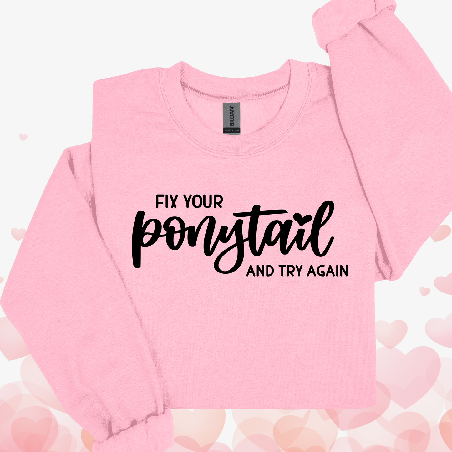 Fix your PONYTAIL and try again sweatshirt - evrytang and more
