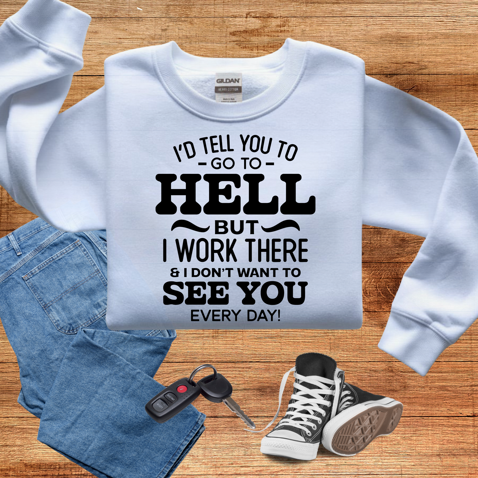 I'd tell you to go to HELL but I work there and I don't want to see you every day - evrytang and more