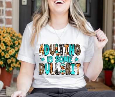 Adulting is some BullSh*t Tee shirt - evrythang and more