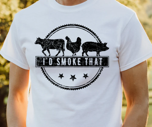 I'd Smoke That, hog, chicken, cow design - evrythang and more