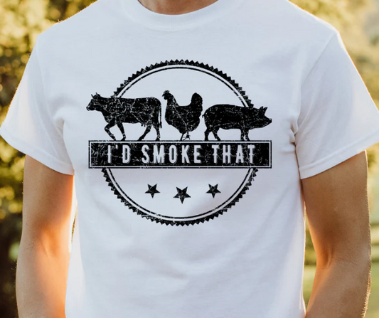 I'd Smoke That, hog, chicken, cow design - evrythang and more