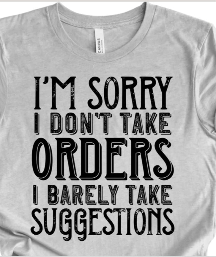 I'M sorry, dont take orders. T shirt - evrythang and more