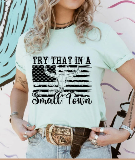 Try that in a small town T shirt - evrythang and more