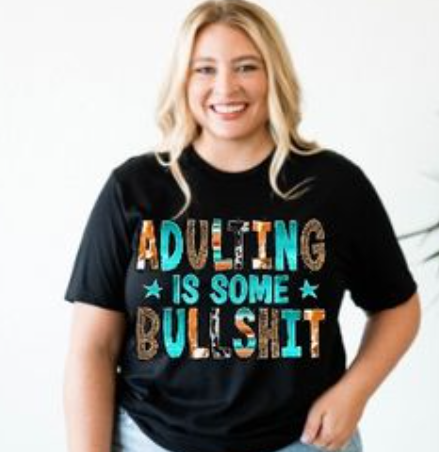 Adulting is some BullSh*t Tee shirt - evrythang and more